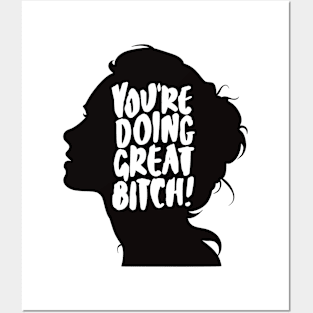 You're Doing Great Bitch Posters and Art